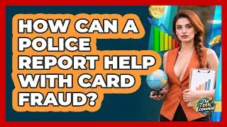 How Can a Police Report Help With Card Fraud?