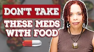Medications You Don't Want to Take with Food - And Those You Do