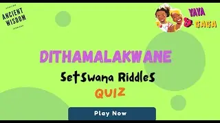 Setswana Ancient Riddles - Quiz Time.  Botlhale Ba Batswana/ Ancient African Wisdom Setswana