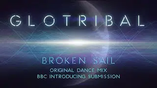 Broken Sail - Glotribal | Conscious Tribal Dance Music | BBC Introducing Submission