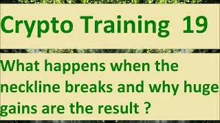 Crypto Training Chapter 19. What happens when the neckline breaks and why huge gains are the result