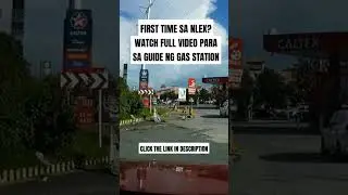 FIRST TIME SA NLEX? WATCH FULL VIDEO PARA SA GUIDE NG GAS STATION