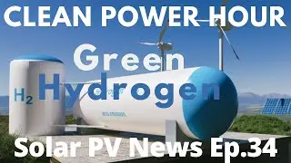Green Hydrogen | NREL PV Cost Report | Solar Power from Space | Clean Power Hour Ep 34