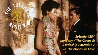 #284 Jay Kelly / The Circus & Battleship Potemkin / In The Mood For Love