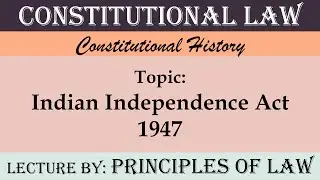 Salient Features of Indian Independence Act 1947 | Lecture by Principles Of Law