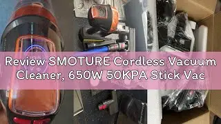 Review SMOTURE Cordless Vacuum Cleaner, 650W 50KPA Stick Vacuum With Extra Mattress Cleaning, Up to