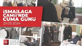 İsmailağa Camii'nde Cuma Günü 05.04.2024  @ismailaganet