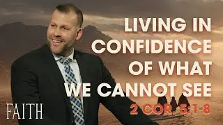 Living in Confidence of What We Cannot See (2 Corinthians 5:1&ndash;8) Sermon by Pastor JD Howell