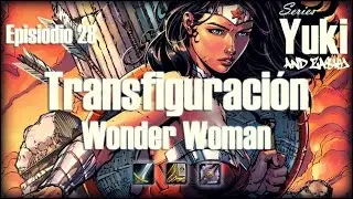 Transfiguraciones - Wonder Woman | Episodio 28