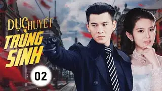 DỤC HUYẾT TR&Ugrave;NG SINH - 02丨Kiều Chấn Vũ tr&ugrave;ng sinh b&aacute;o th&ugrave;, truy t&igrave;m ch&acirc;n tướng huyết &aacute;n