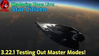 Star Citizen: 3.22.1 Testing Out Master Modes!