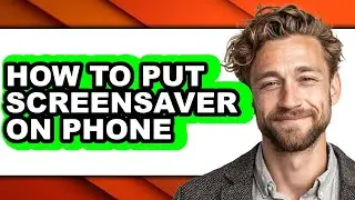 How to Put Screensaver on Phone (full Guide)