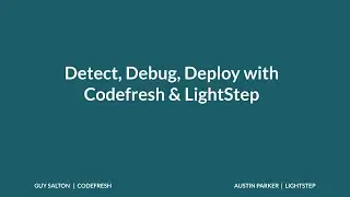 Detect, Debug, Deploy with Codefresh & Lightstep