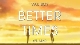 Vau Boy - Better Times (ft. Lexi)