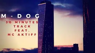 M-Dog - 30 Minutes Track (feat. MC Aktiff)