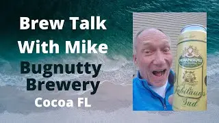 Brew Talk With Mike - Bugnutty Brewery - Cocoa Florida