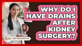 Why Do I Have Drains After Kidney Surgery?