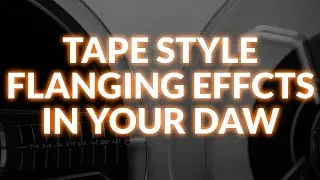 Get Authentic Tape Flanging In Your DAW