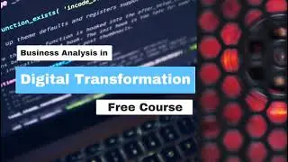 Business Analysis in Digital Transformation Free Course