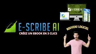 Le Logiciel pour Cr&eacute;er des Ebook en 3 Clics : E Scribe AI