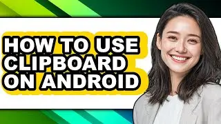 How to Use Clipboard on Android - Full Guide