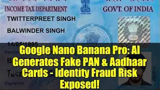Google Nano Banana Pro: ИИ генерирует поддельные карты PAN и Aadhaar &mdash; выявлен риск мошенничества...