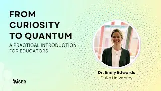 From Curiosity to Quantum | Dr Emily Edwards