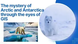 Unveiling the Poles: GIS Powers Polar Research