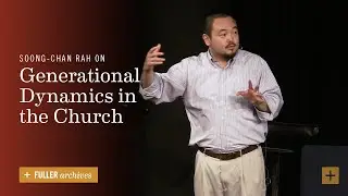 Soong-Chan Rah on Generational Dynamics in the Church