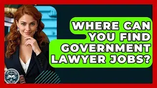 Where Can You Find Government Lawyer Jobs? - Law School Prep Hub