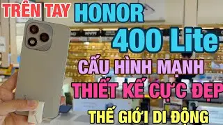 Trên Tay HONOR 400 Lite Cấu Hình Cực Ngon, Thiết Kế Siêu Đẹp Tại Thế Giới Di Động