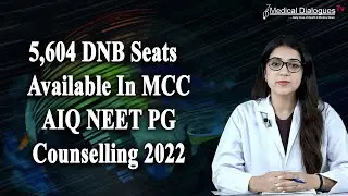 5,604 DNB Seats Available In MCC AIQ NEET PG Counselling 2022