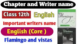 Class 12th English core Writers name | English core flamingo and vistas writer name most important