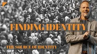 The Source Of Identity | Pastor Marty Strait