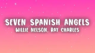 Willie Nelson - Seven Spanish Angels (Lyrics) ft. Ray Charles