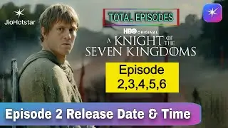 A Knight of the Seven Kingdoms Episode 2 Release Date and Time | Total Episodes