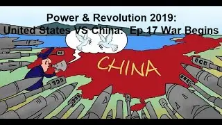 Power & Revolution 2019: United States VS China - Ep 17 War Begins