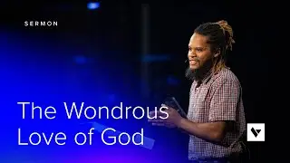 The Wondrous Love of God – Sermons – Randle Bishop – 7/18/21