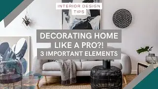 INTERIOR DESIGN - 3 important elements to decorate your home like a pro!