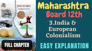 Class 12 : India and European Colonialism | Full Chapter | History | HSC | Maharashtra Board |