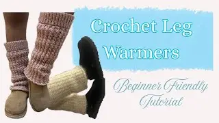 Crochet Leg Warmers | Beginner Friendly Tutorial