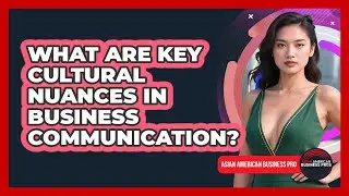 What Are Key Cultural Nuances In Business Communication? - Asian American Business Pros
