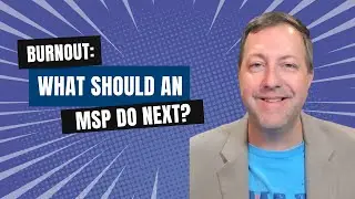 I'm Burned Out: What should I do next? An MSP owner asks for advice
