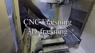 CNC Fr&aelig;sning: 3D Fr&aelig;sning