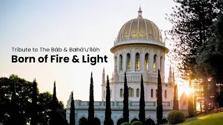 Born of Fire and Light | Tribute Song to The Báb & Bahá’u’lláh | Bahai Music