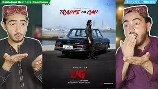 Pakistani Brothers Reaction To | Trance Of OMI #TheyCallHimOG | Pawan Kalyan Emraan Hashim Sujeet