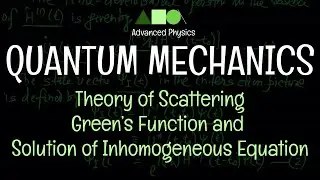 Quantum Mechanics - Theory of Scattering : Green&rsquo;s Function and Solution of Inhomogeneous Equation