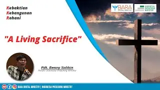 A Living Sacrifice | Pdt. Benny Solihin