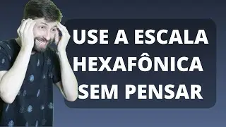 Como usar a escala hexafônica sem pensar para improvisar na guitarra