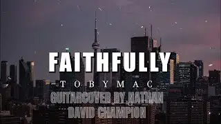 Faithfully (Tobymac) Guitar Cover by Nathan David Champion